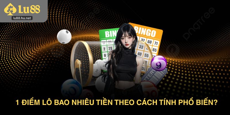 1 điểm lô bao nhiêu tiền theo cách tính phổ biến?