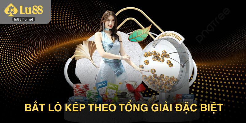 Bắt lô kép theo tổng giải đặc biệt