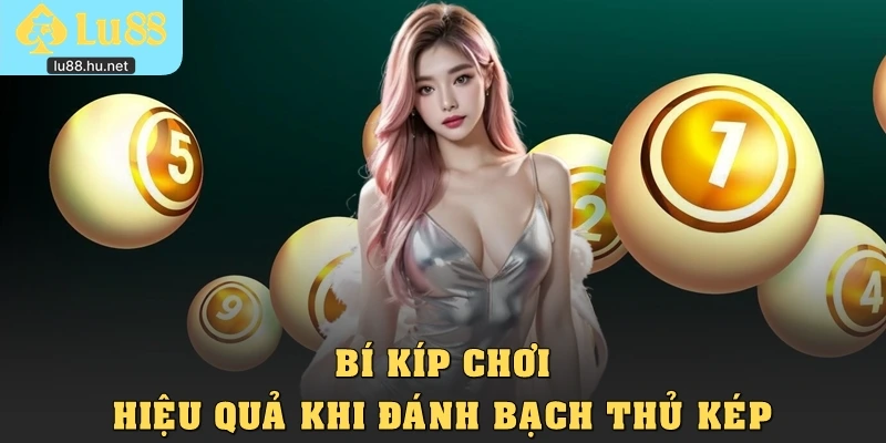 Bí kíp chơi hiệu quả khi đánh bạch thủ kép