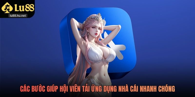 Các bước giúp hội viên tải ứng dụng nhà cái nhanh chóng