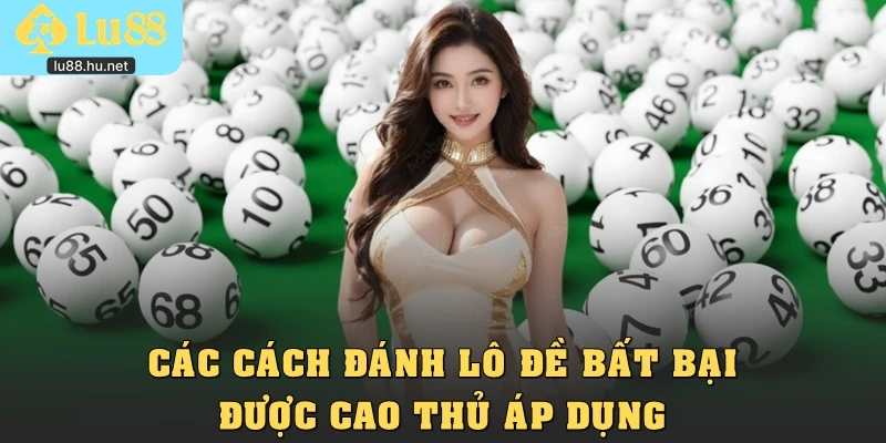 Các cách đánh lô đề bất bại được cao thủ áp dụng