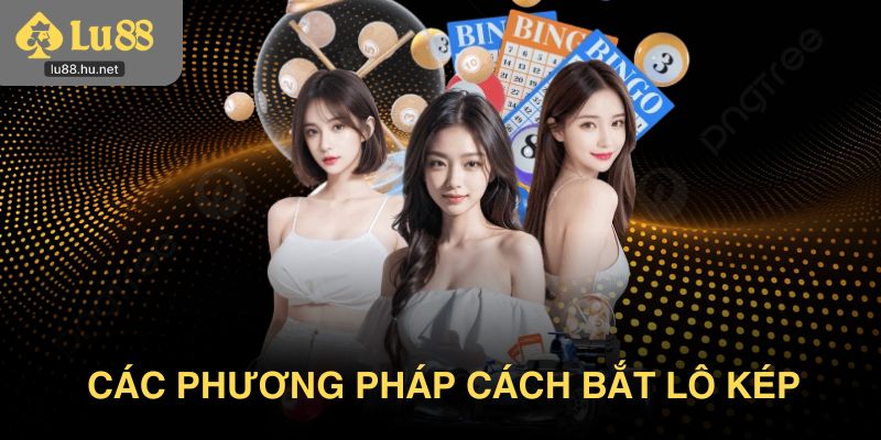 Các phương pháp cách bắt lô kép mà cao thủ hay sử dụng