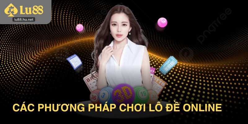 Các phương pháp chơi lô đề online mà các cao thủ hay dùng