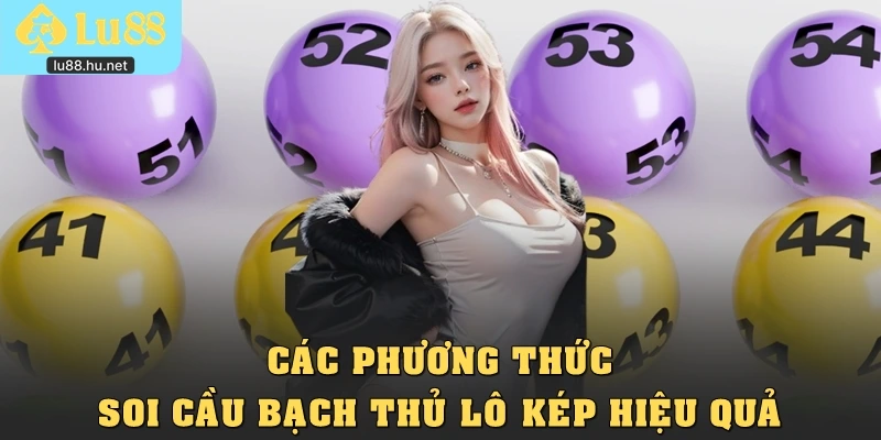 Các phương thức soi cầu bạch thủ lô kép hiệu quả