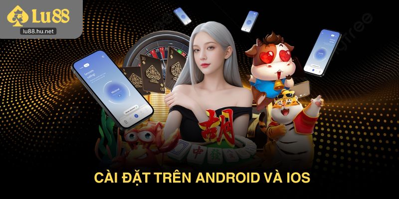 Cài đặt trên Android và iOS