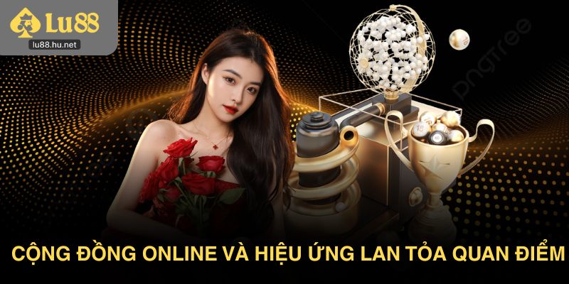 Cộng đồng online và hiệu ứng lan tỏa quan điểm