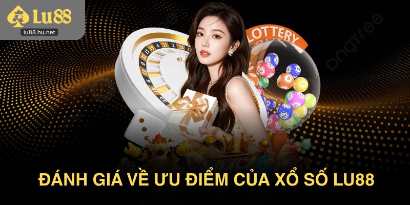 Đánh giá về ưu điểm của xổ số Lu88