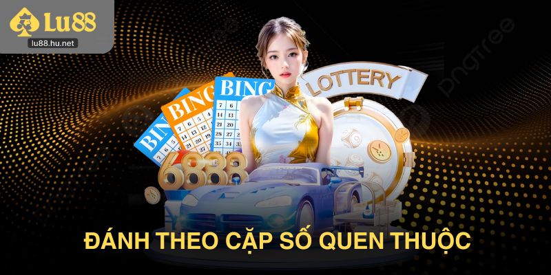 Đánh theo cặp số quen thuộc