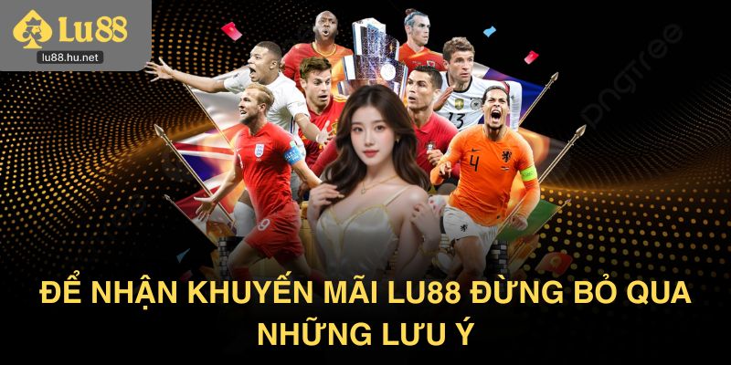 Để nhận khuyến mãi Lu88 đừng bỏ qua những lưu ý
