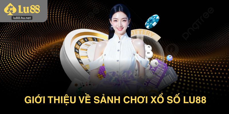 Giới thiệu về sảnh chơi xổ số Lu88