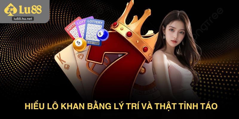 Hiểu lô khan bằng lý trí và thật tỉnh táo