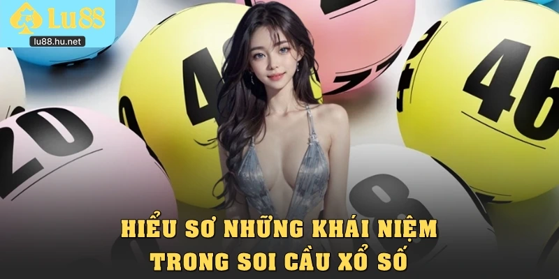 Hiểu sơ những khái niệm trong soi cầu xổ số