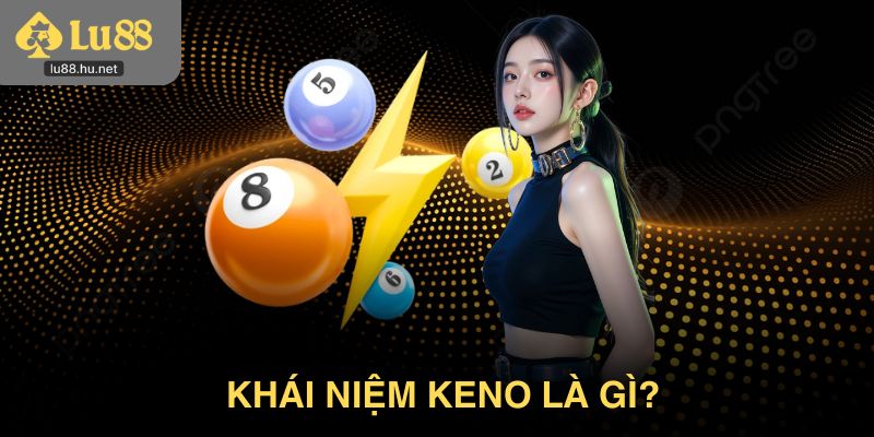 Khái niệm Keno là gì?