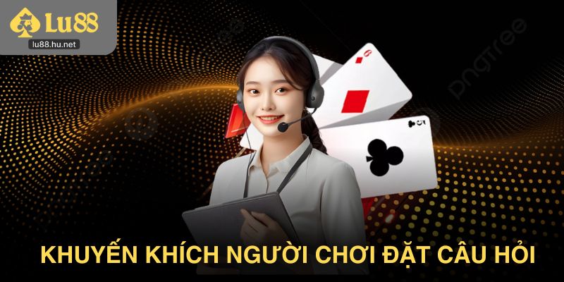 Khuyến khích người chơi đặt câu hỏi khi chưa chắc chắn