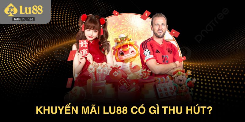 Khuyến mãi Lu88 có gì mà thu hút được nhiều cao thủ đến vậy?