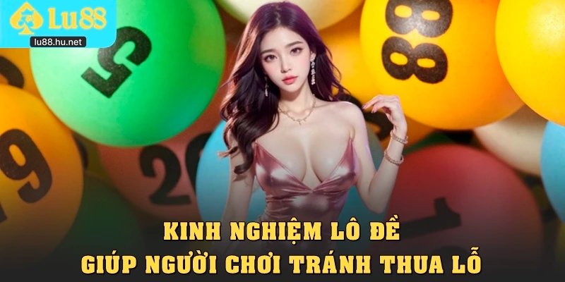 Kinh nghiệm lô đề giúp người chơi tránh thua lỗ