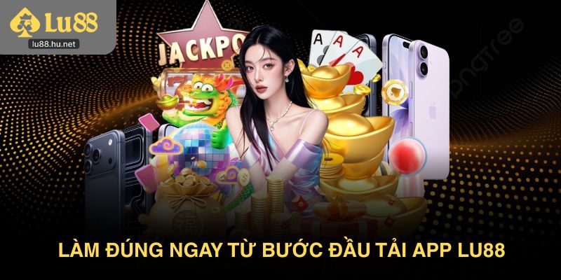 Làm đúng ngay từ bước đầu khi tải app Lu88 từ A–Z