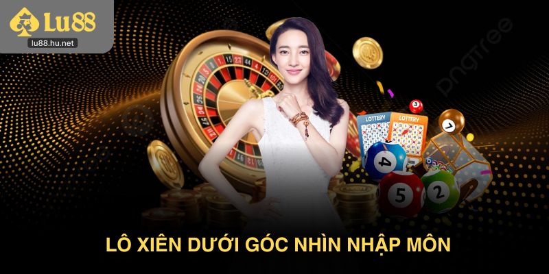 Lô xiên dưới góc nhìn nhập môn
