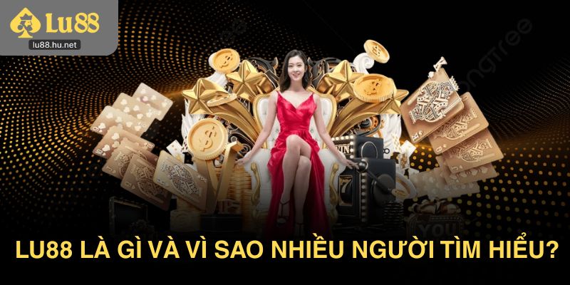 Lu88 là gì và vì sao nhiều người tìm hiểu?