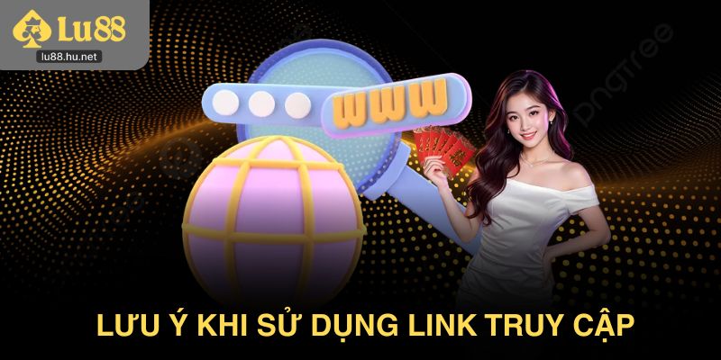 Lưu ý cho người mới khi sử dụng link truy cập