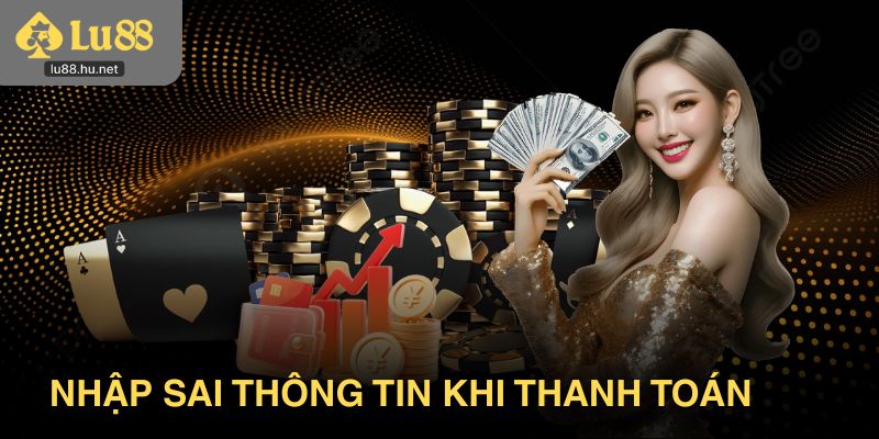 Nhập sai thông tin khi đến các bước thanh toán