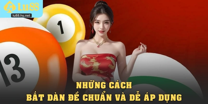 Những cách bắt dàn đề chuẩn và dễ áp dụng
