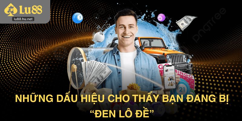 Những dấu hiệu cho thấy bạn đang bị đen trong lô đề
