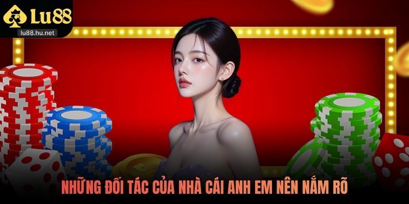 Những đối tác của nhà cái anh em nên nắm rõ