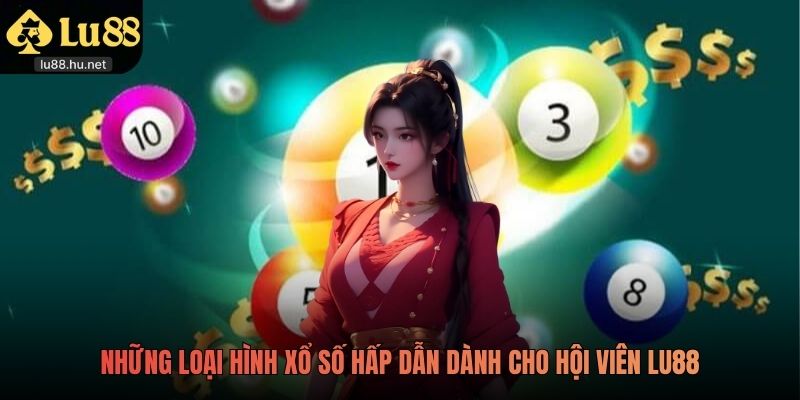 Những loại hình xổ số hấp dẫn dành cho hội viên LU88