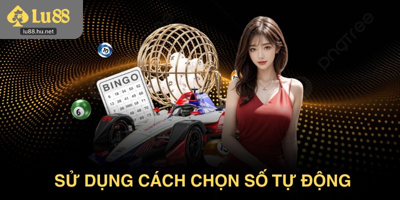 Sử dụng cách chọn số tự động