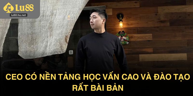 Tác giả Lu88 là người có nền tảng học vấn cao và đào tạo rất bài bản