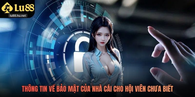 Thông tin về bảo mật của nhà cái cho hội viên chưa biết
