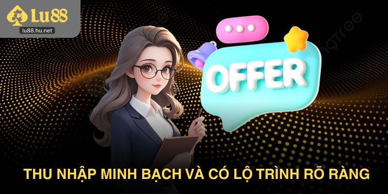 Thu nhập minh bạch và có lộ trình rõ ràng