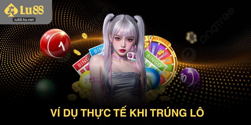 Ví dụ thực tế khi trúng lô